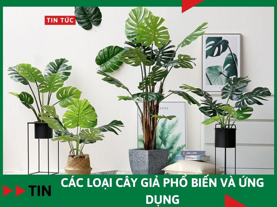 Các loại cây giả phổ biến và ứng dụng