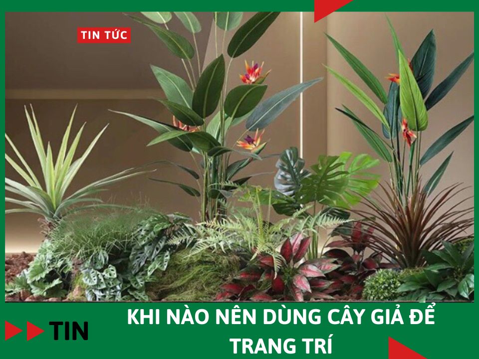 Khi nào nên dùng cây giả để trang trí